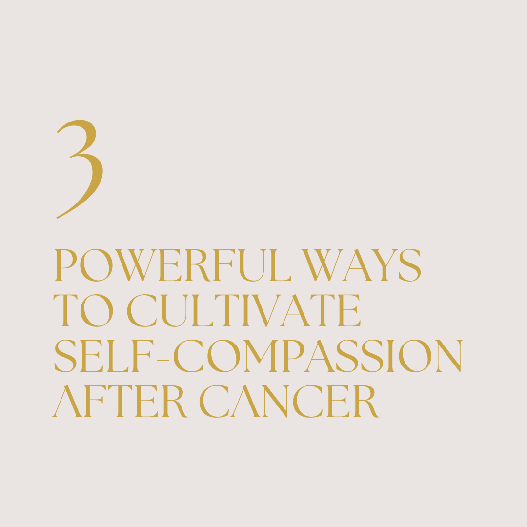 The Power of Self-Compassion: A Key to Healing After Cancer